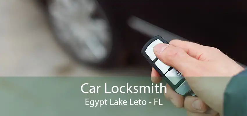 Car Locksmith Egypt Lake Leto - FL