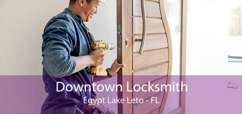 Downtown Locksmith Egypt Lake Leto - FL