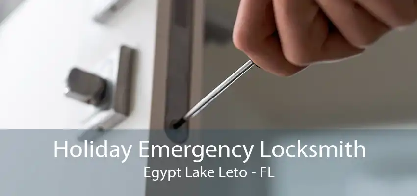 Holiday Emergency Locksmith Egypt Lake Leto - FL