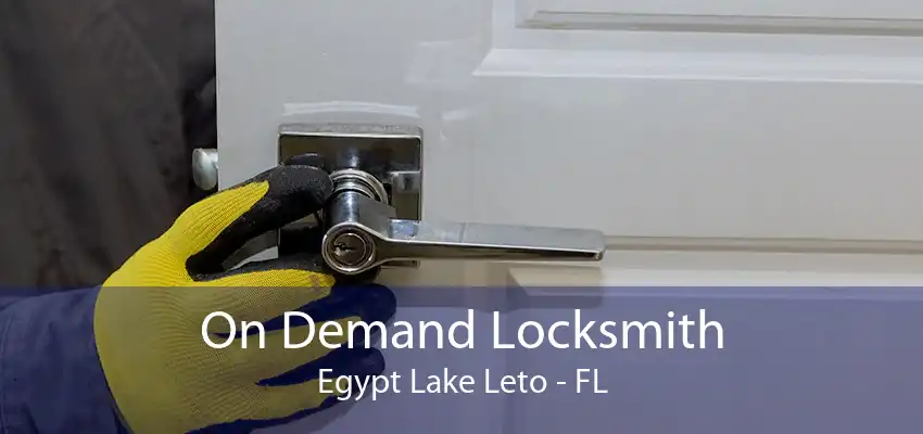 On Demand Locksmith Egypt Lake Leto - FL