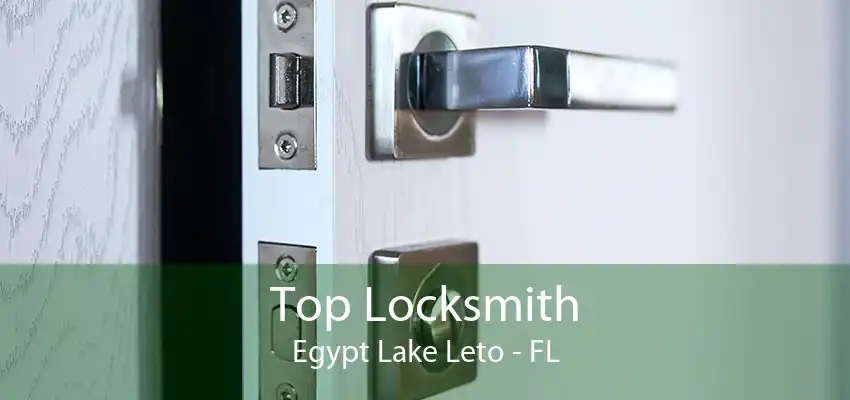 Top Locksmith Egypt Lake Leto - FL